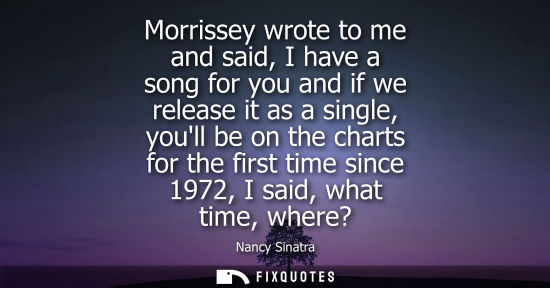 Small: Morrissey wrote to me and said, I have a song for you and if we release it as a single, youll be on the
