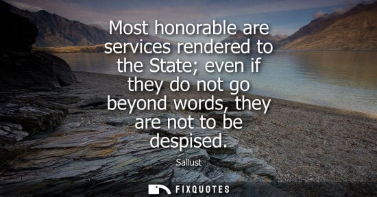 Small: Most honorable are services rendered to the State even if they do not go beyond words, they are not to 