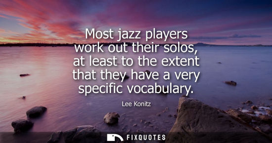 Small: Most jazz players work out their solos, at least to the extent that they have a very specific vocabular