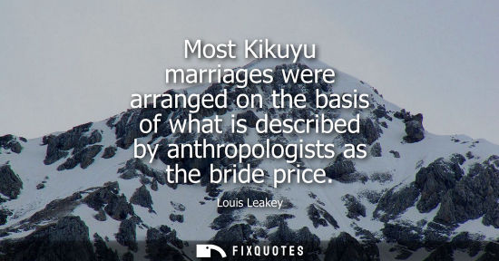 Small: Most Kikuyu marriages were arranged on the basis of what is described by anthropologists as the bride p