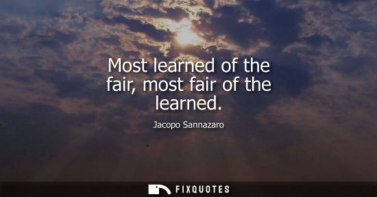 Small: Most learned of the fair, most fair of the learned
