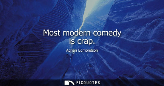 Small: Most modern comedy is crap