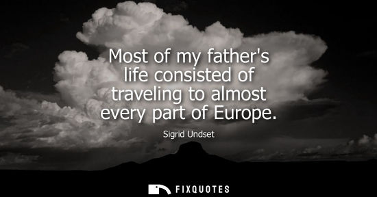 Small: Most of my fathers life consisted of traveling to almost every part of Europe