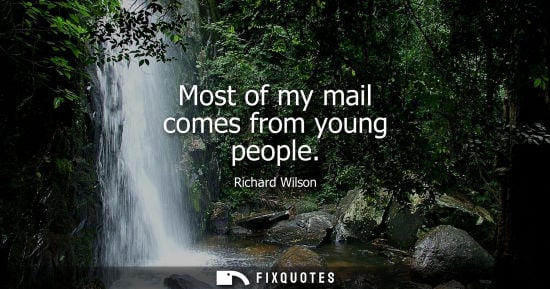 Small: Most of my mail comes from young people