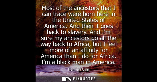 Small: Most of the ancestors that I can trace were born here in the United States of America. And then it goes