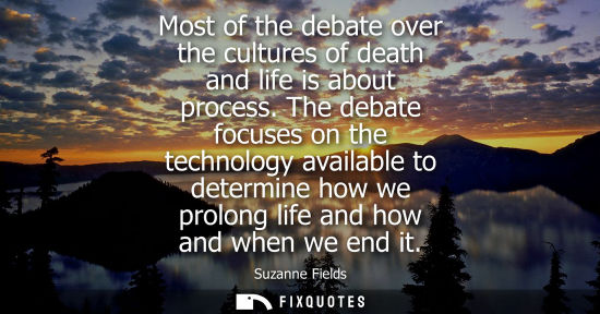 Small: Most of the debate over the cultures of death and life is about process. The debate focuses on the tech