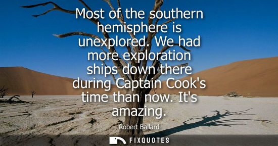 Small: Most of the southern hemisphere is unexplored. We had more exploration ships down there during Captain 