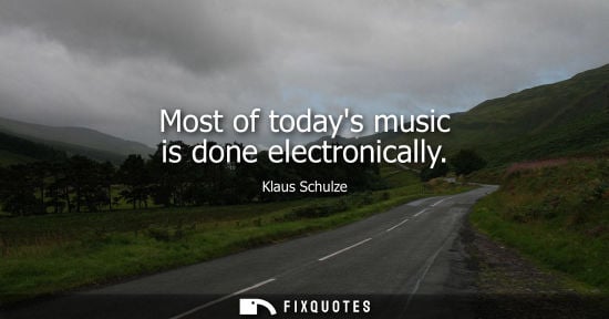 Small: Most of todays music is done electronically