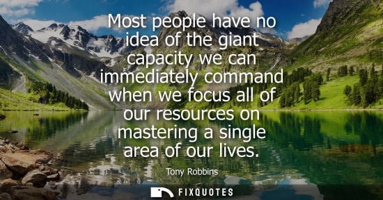 Small: Most people have no idea of the giant capacity we can immediately command when we focus all of our reso