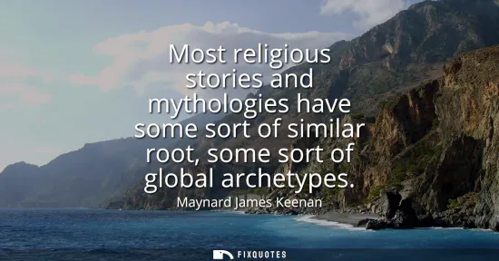 Small: Most religious stories and mythologies have some sort of similar root, some sort of global archetypes