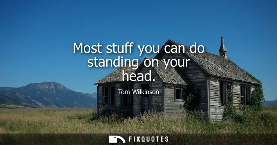 Small: Most stuff you can do standing on your head