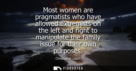Small: Most women are pragmatists who have allowed extremists on the left and right to manipulate the family i