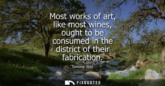 Small: Most works of art, like most wines, ought to be consumed in the district of their fabrication