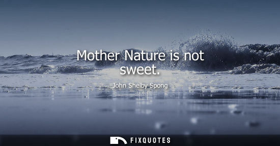 Small: Mother Nature is not sweet