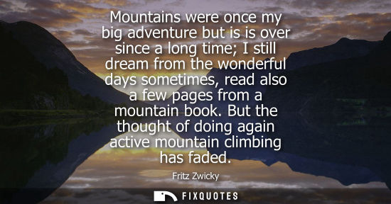 Small: Mountains were once my big adventure but is is over since a long time I still dream from the wonderful days so
