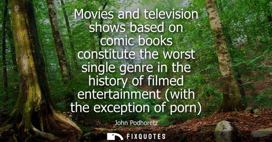 Small: Movies and television shows based on comic books constitute the worst single genre in the history of fi