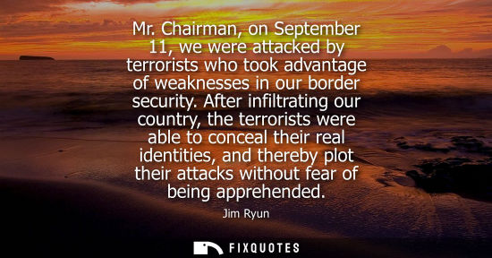 Small: Mr. Chairman, on September 11, we were attacked by terrorists who took advantage of weaknesses in our b