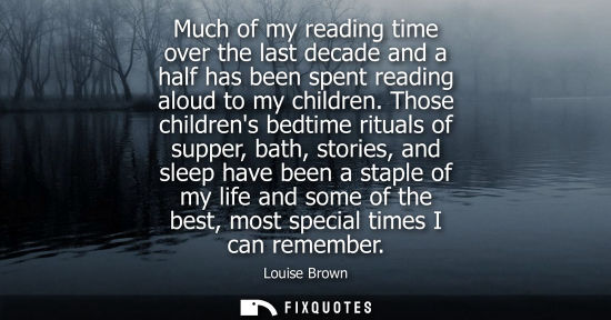 Small: Much of my reading time over the last decade and a half has been spent reading aloud to my children.