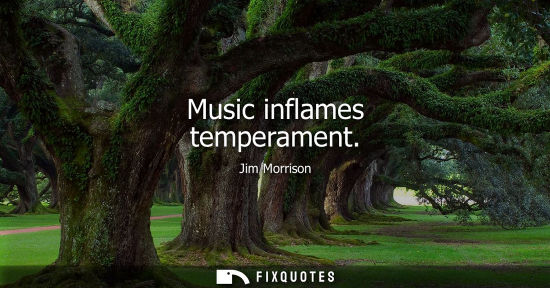 Small: Music inflames temperament