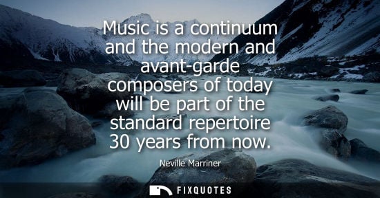 Small: Music is a continuum and the modern and avant-garde composers of today will be part of the standard rep
