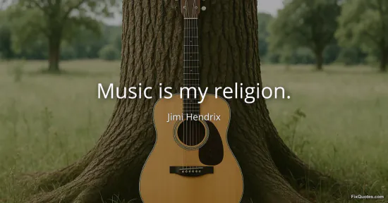 Music is my religion - Jimi Hendrix