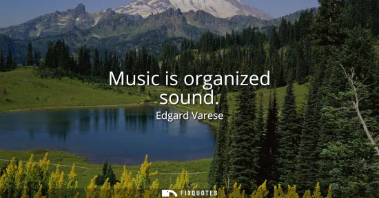 Small: Music is organized sound