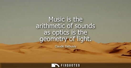 Small: Music is the arithmetic of sounds as optics is the geometry of light