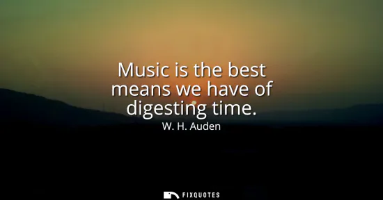 Small: Music is the best means we have of digesting time