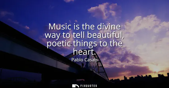 Small: Music is the divine way to tell beautiful, poetic things to the heart