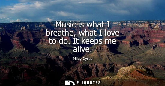 Small: Music is what I breathe, what I love to do. It keeps me alive