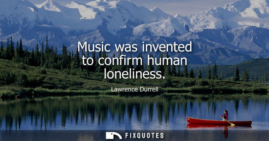 Small: Music was invented to confirm human loneliness