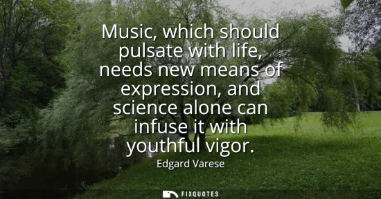 Small: Music, which should pulsate with life, needs new means of expression, and science alone can infuse it with you