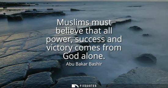 Small: Muslims must believe that all power, success and victory comes from God alone