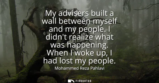 Small: My advisers built a wall between myself and my people. I didnt realize what was happening. When I woke up, I h