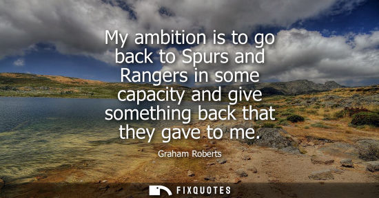 Small: My ambition is to go back to Spurs and Rangers in some capacity and give something back that they gave 