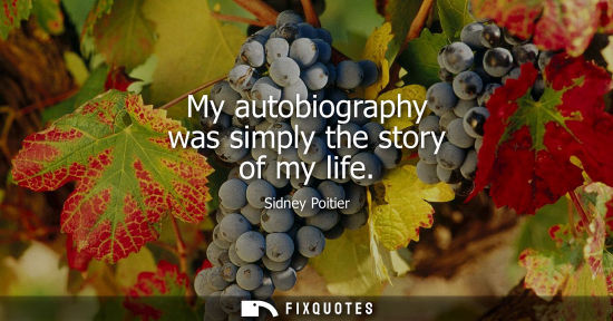 Small: My autobiography was simply the story of my life