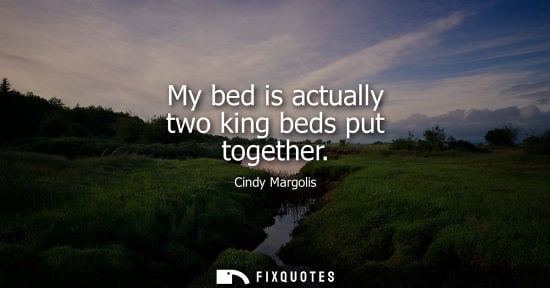 Small: My bed is actually two king beds put together