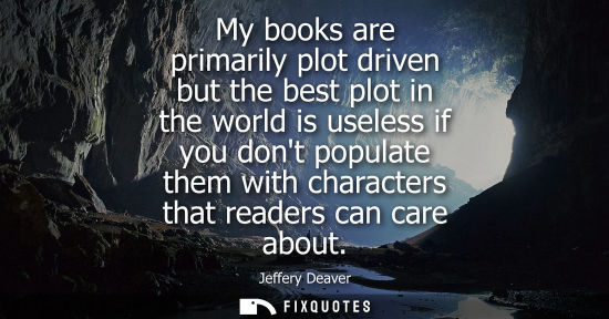 Small: My books are primarily plot driven but the best plot in the world is useless if you dont populate them 