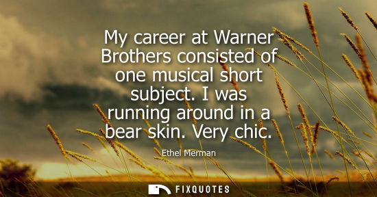 Small: My career at Warner Brothers consisted of one musical short subject. I was running around in a bear ski