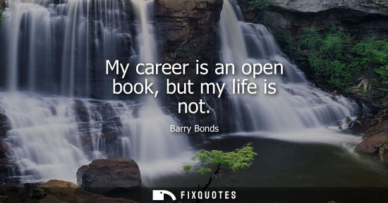 Small: Barry Bonds: My career is an open book, but my life is not