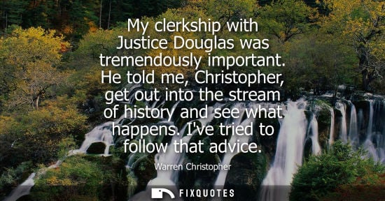 Small: My clerkship with Justice Douglas was tremendously important. He told me, Christopher, get out into the