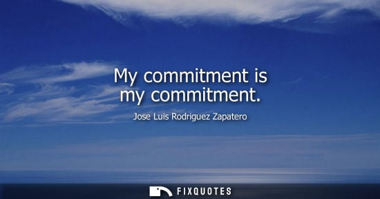 Small: My commitment is my commitment