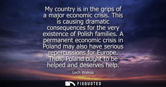 Small: My country is in the grips of a major economic crisis. This is causing dramatic consequences for the ve