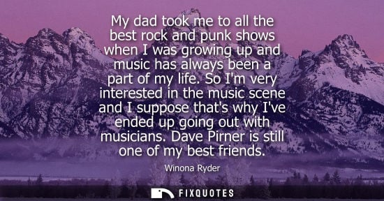 Small: My dad took me to all the best rock and punk shows when I was growing up and music has always been a pa