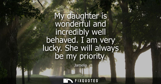 Small: My daughter is wonderful and incredibly well behaved. I am very lucky. She will always be my priority