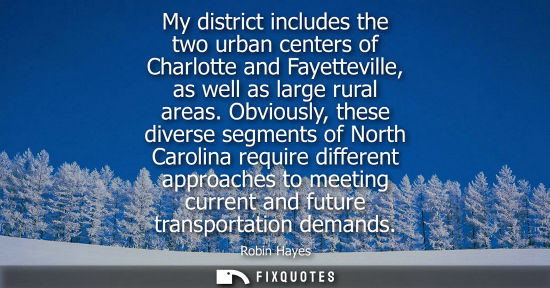 Small: My district includes the two urban centers of Charlotte and Fayetteville, as well as large rural areas.