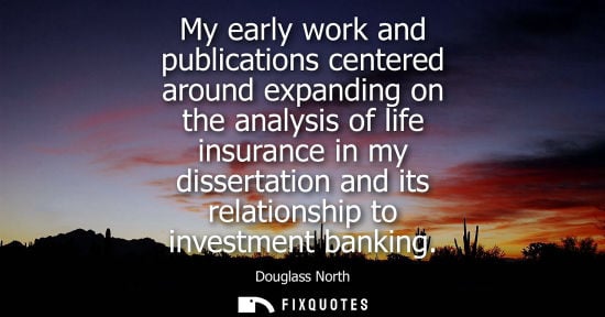 Small: My early work and publications centered around expanding on the analysis of life insurance in my dissertation 