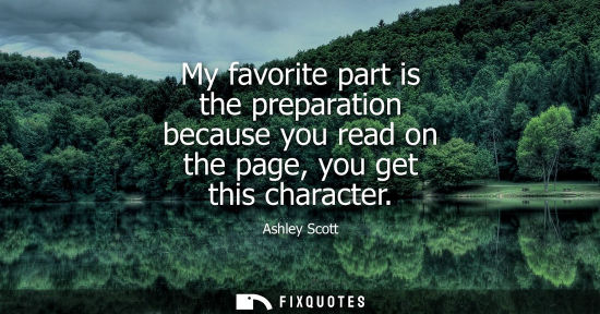 Small: My favorite part is the preparation because you read on the page, you get this character