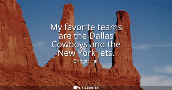 Small: My favorite teams are the Dallas Cowboys and the New York Jets