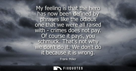 Small: My feeling is that the hero has now been defined by phrases like the odious one that we were all raised